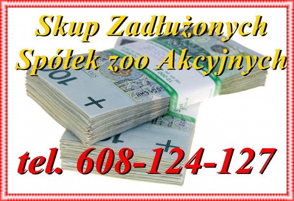 Skupujemy Zadłużone Spółki - Sprzedajemy Spółki Czyste i bez obrotów , Zakładamy Spółki pomagamy w wyborze działalności gospodarczej w zależności od potrzeb , jesteś zastraszany przez różnych pseudo windykatorów ? pomagamy zastraszanym z artykułu 299 ksh 