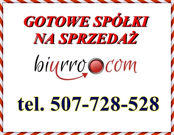Oferujemy Państwu największy wybór Spółek z o.o. z lat 1991-2015 roku   Zapraszamy na nasze strony www.biurro.com lub telefonicznie tel. 507-728-528 email:biuro@biurro.com Nasza oferta:  Spółka z 1991 roku Kapitał Zakładowy 300.000,00 zł czysta bez zobowi
